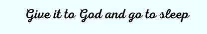 Shelf Sitter - Religious Theme GIVE IT TO GOD AND GO TO SLEEP