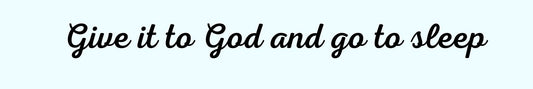 Shelf Sitter - Religious Theme GIVE IT TO GOD AND GO TO SLEEP