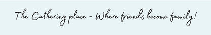 Shelf Sitter - Inspirational Theme THE GATHERING PLACE - WHERE FRIENDS BECOME FAMILY