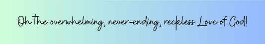 Shelf Sitter - Religious Theme OH THE OVERWHELMING. NEVER-ENDING RECKLESS LOVE OF GOD