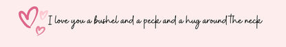 Shelf Sitter - Romance Theme I LOVE YOU A BUSHEL AND A PECK AND A HUG AROUND THE NECK