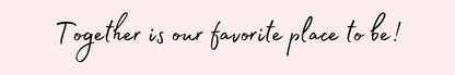 Shelf Sitter - Romance Theme TOGETHER IS OUR FAVORITE PLACE TO BE