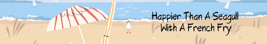 Mini Shelf Sitter - Beach Theme HAPPIER THAN A SEAGULL WITH A FRENCH FRY