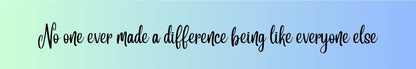 Shelf Sitter - Inspirational Theme NO ONE EVER MADE A DIFFERENCE BEING LIKE EVERYONE ELSE