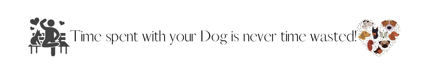 Shelf Sitter - Dog Theme TIME SPENT WITH YOUR DOG IS NEVER WASTED.