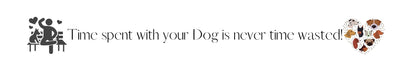 Shelf Sitter - Dog Theme TIME SPENT WITH YOUR DOG IS NEVER WASTED.