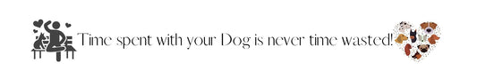 Shelf Sitter - Dog Theme TIME SPENT WITH YOUR DOG IS NEVER WASTED.