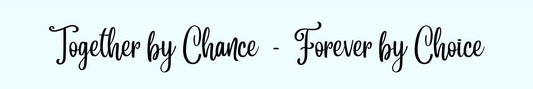 Shelf Sitter - Romance Theme TOGETHER BY CHANCE FOREVER BY CHOICE