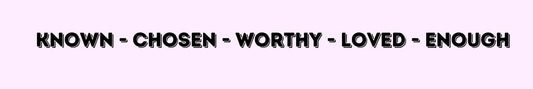 Shelf Sitter - Religious Theme KNOWN - CHOSEN - WORTHY - LOVED - ENOUGH