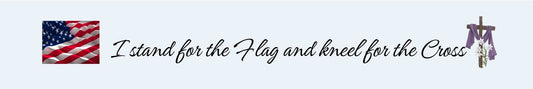 Shelf Sitter - Religious Theme I STAND FOR THE FLAG AND KNEEL FOR THE CROSS