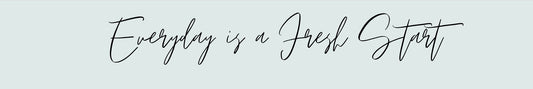 Shelf Sitter - Inspirational Theme EVERYDAY IS A FRESH START