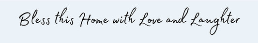 Shelf Sitter - Inspirational Theme BLESS THIS HOME WITH LOVE AND LAUGHTER