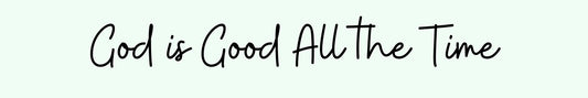Shelf Sitter - Religious Theme GOD IS GOOD ALL THE TIME