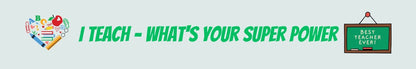 Shelf Sitter - Inspirational Theme I TEACH WHAT'S YOUR SUPER POWER