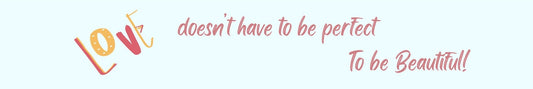 Shelf Sitter - Inspirational Theme LOVE DOESN'T HAVE TO BE PERFECT TO BE BEAUTIFUL