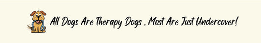 Shelf Sitter - Dog Theme ALL DOGS ARE THERAPY DOGS. MOST ARE JUST UNDERCOVER