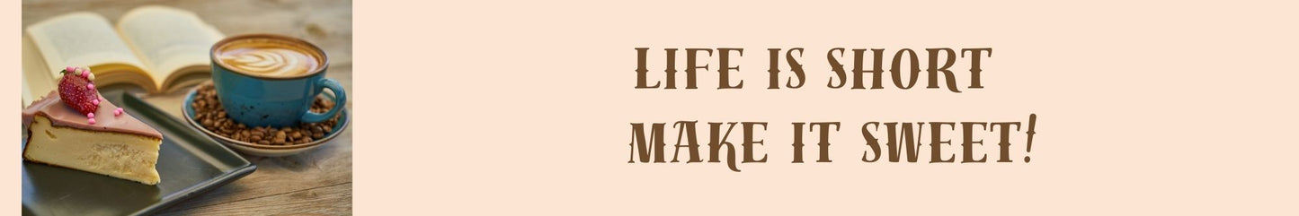 Shelf Sitter - Inspirational Theme LIFE IS SHORT - MAKE IT SWEET