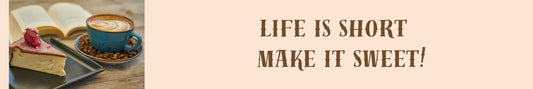 Shelf Sitter - Inspirational Theme LIFE IS SHORT - MAKE IT SWEET