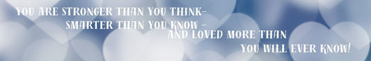 Shelf Sitter - Inspirational Theme YOU ARE STRONGER THAN YOU THINK SMARTER THAN YOU KNOW AND LOVED MORE THAN YOU WILL EVER KNOW