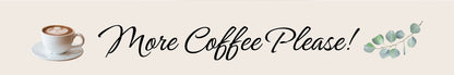 Shelf Sitter - Coffee Theme MORE COFFEE PLEASE!