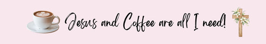 Shelf Sitter - Coffee Theme JESUS AND COFFEE ARE ALL I NEED!