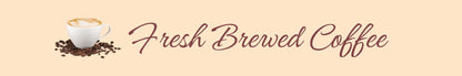Shelf Sitter - Coffee Theme FRESH BREWED COFFEE