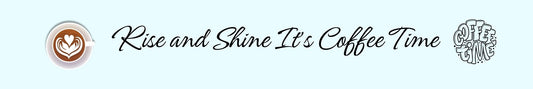 Shelf Sitter - Coffee Theme RISE AND SHINE - IT'S COFFEE TIME-2