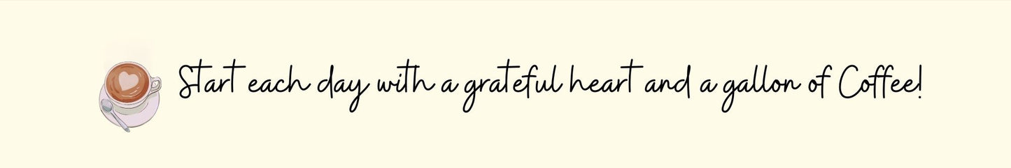 Shelf Sitter - Coffee Theme START EACH DAY WITH A GRATEFUL HEART AND A GALLON OF COFFEE