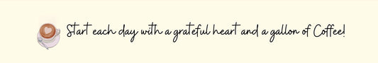 Shelf Sitter - Coffee Theme START EACH DAY WITH A GRATEFUL HEART AND A GALLON OF COFFEE