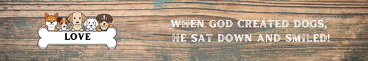 Shelf Sitter - Dog Theme WHEN GOD CREATED DOGS. HE SAT DOWN AND SMILED